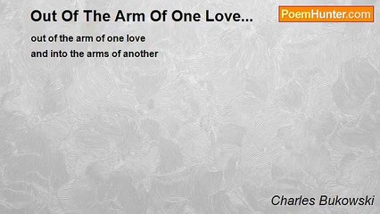 Charles Bukowski - Out Of The Arm Of One Love...