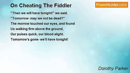Dorothy Parker - On Cheating The Fiddler