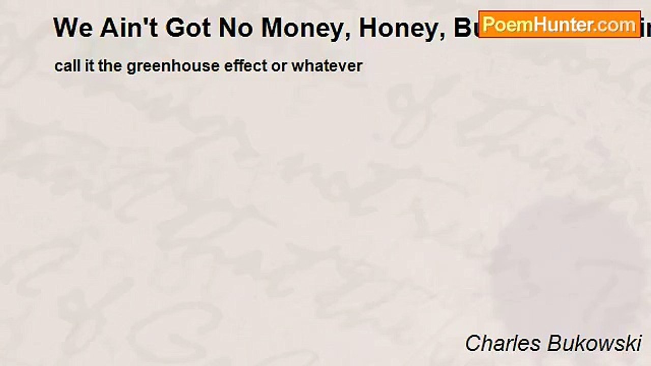 Charles Bukowski - We Ain't Got No Money, Honey, But We Got Rain