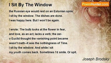 Joseph Brodsky - I Sit By The Window