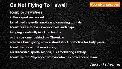 Alison Luterman - On Not Flying To Hawaii