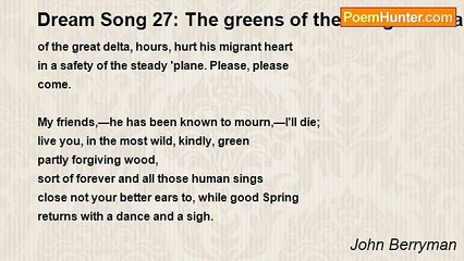 John Berryman - Dream Song 27: The greens of the Ganges delta foliate