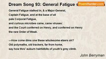 John Berryman - Dream Song 93: General Fatigue stalked in, & a Major-General