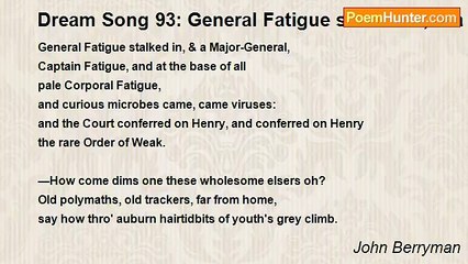 John Berryman - Dream Song 93: General Fatigue stalked in, & a Major-General