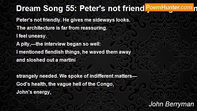 John Berryman - Dream Song 55: Peter's not friendly. He gives me sideways looks