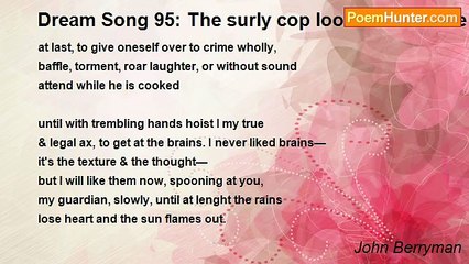 John Berryman - Dream Song 95: The surly cop looked out at me in sleep