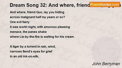 John Berryman - Dream Song 32: And where, friend Quo, lay you hiding