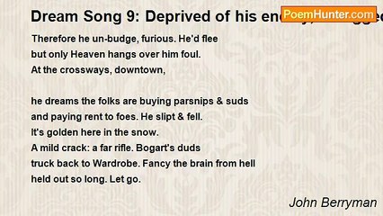 John Berryman - Dream Song 9: Deprived of his enemy, shrugged to a standstill