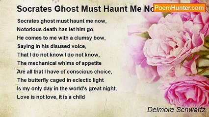 Delmore Schwartz - Socrates Ghost Must Haunt Me Now