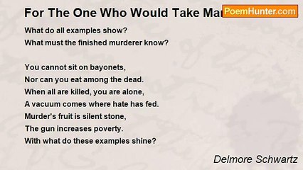 Delmore Schwartz - For The One Who Would Take Man's Life In His Hands