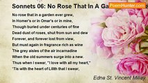 Edna St. Vincent Millay - Sonnets 06: No Rose That In A Garden Ever Grew