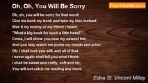 Edna St. Vincent Millay - Oh, Oh, You Will Be Sorry