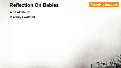 Ogden Nash - Reflection On Babies