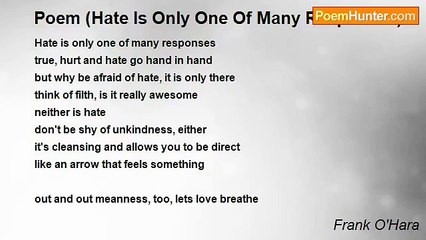 Frank O'Hara - Poem (Hate Is Only One Of Many Responses)