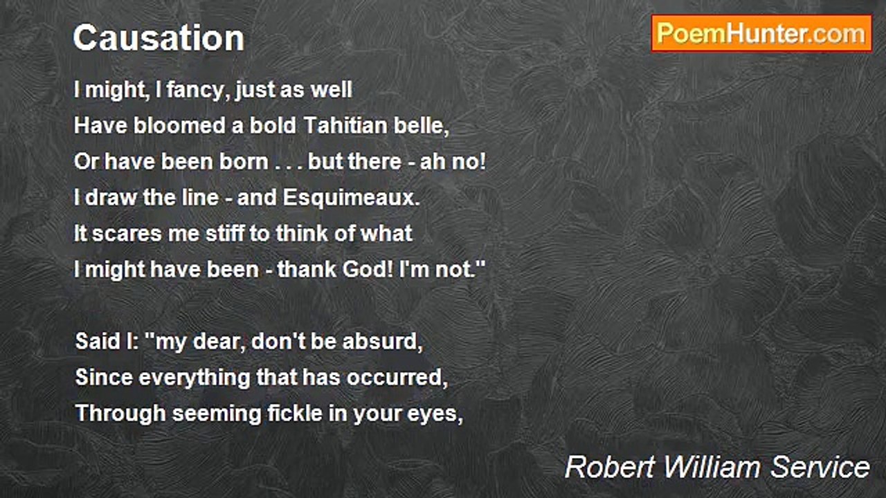 Robert William Service - Causation
