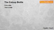 Ogden Nash - The Catsup Bottle