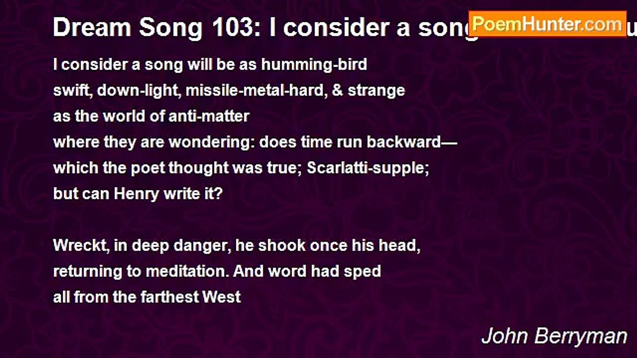 John Berryman - Dream Song 103: I consider a song will be as humming-bird