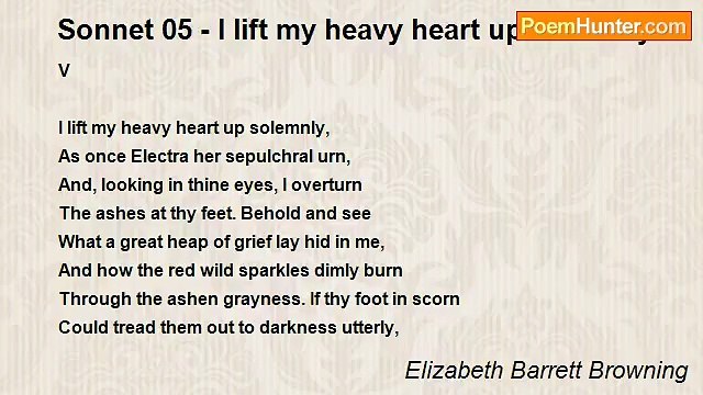 Elizabeth Barrett Browning - Sonnet 05 - I lift my heavy heart up solemnly