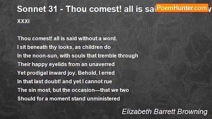 Elizabeth Barrett Browning - Sonnet 31 - Thou comest! all is said without a word