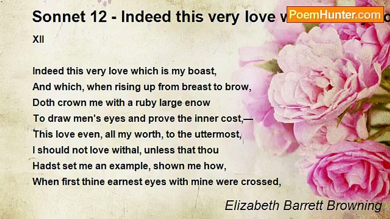 Elizabeth Barrett Browning - Sonnet 12 - Indeed this very love which is my boast