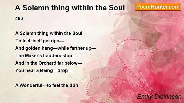 Emily Dickinson - A Solemn thing within the Soul
