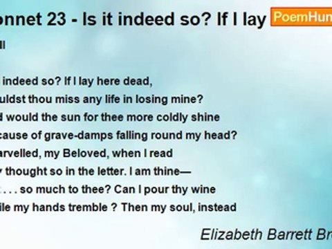 Elizabeth Barrett Browning - Sonnet 23 - Is it indeed so? If I lay here dead