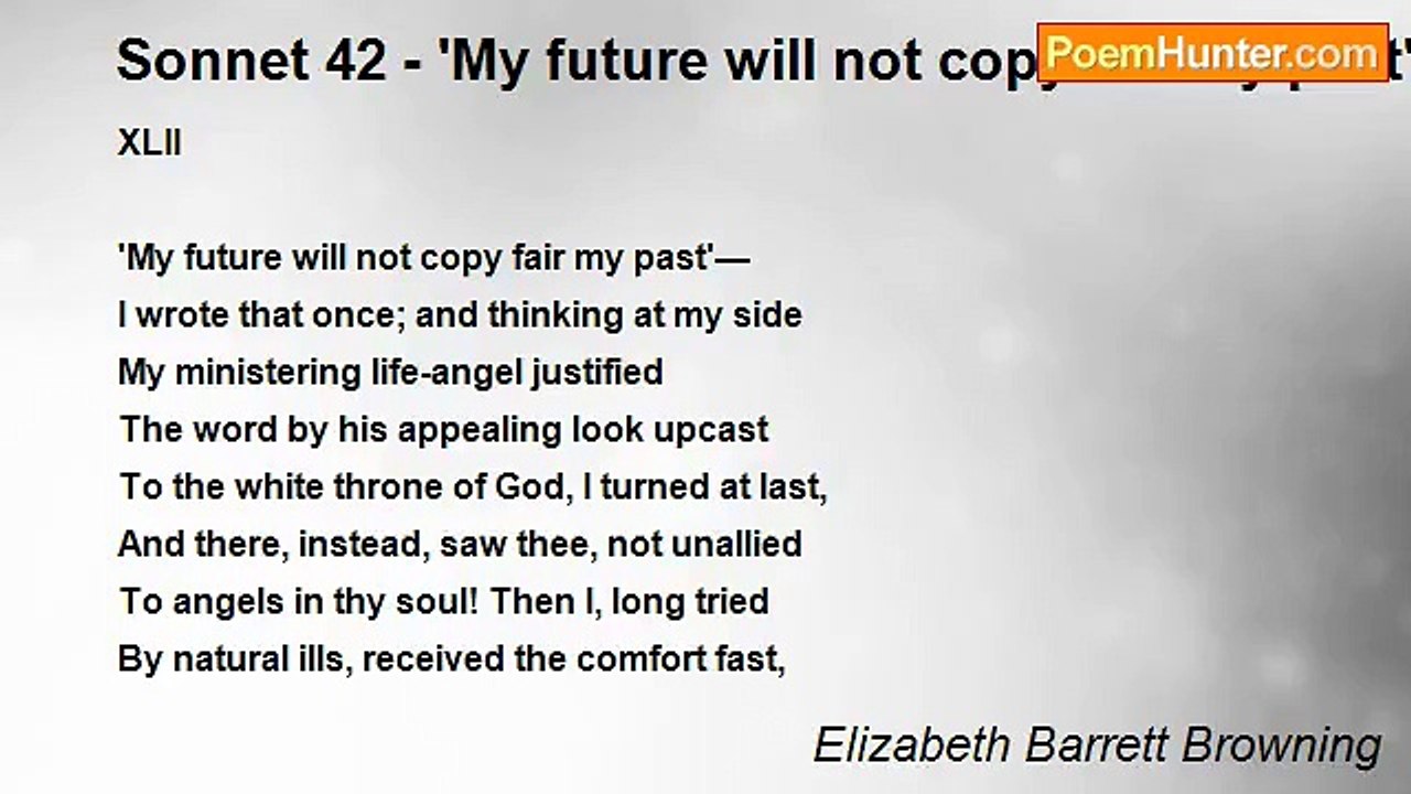 Elizabeth Barrett Browning - Sonnet 42 - 'My future will not copy fair my past'