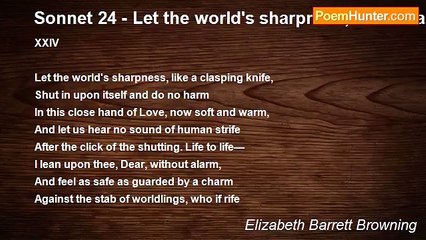 Elizabeth Barrett Browning - Sonnet 24 - Let the world's sharpness, like a clasping knife