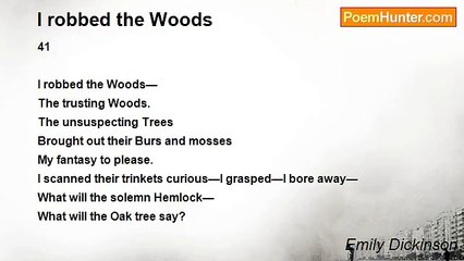 Emily Dickinson - I robbed the Woods