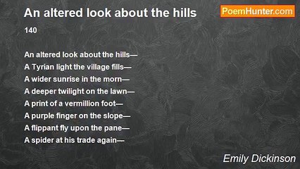 Emily Dickinson - An altered look about the hills