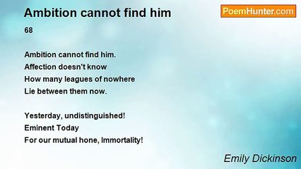 Emily Dickinson - Ambition cannot find him
