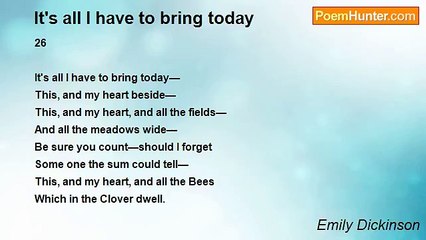 Emily Dickinson - It's all I have to bring today