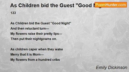 Emily Dickinson - As Children bid the Guest "Good Night"