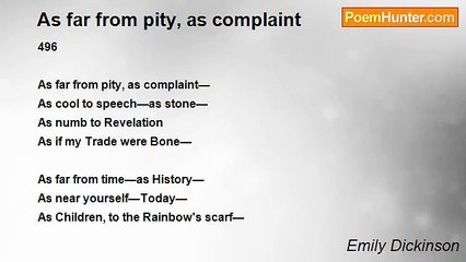 Emily Dickinson - As far from pity, as complaint