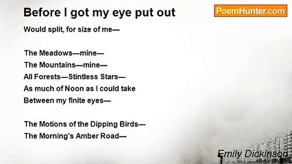 Emily Dickinson - Before I got my eye put out