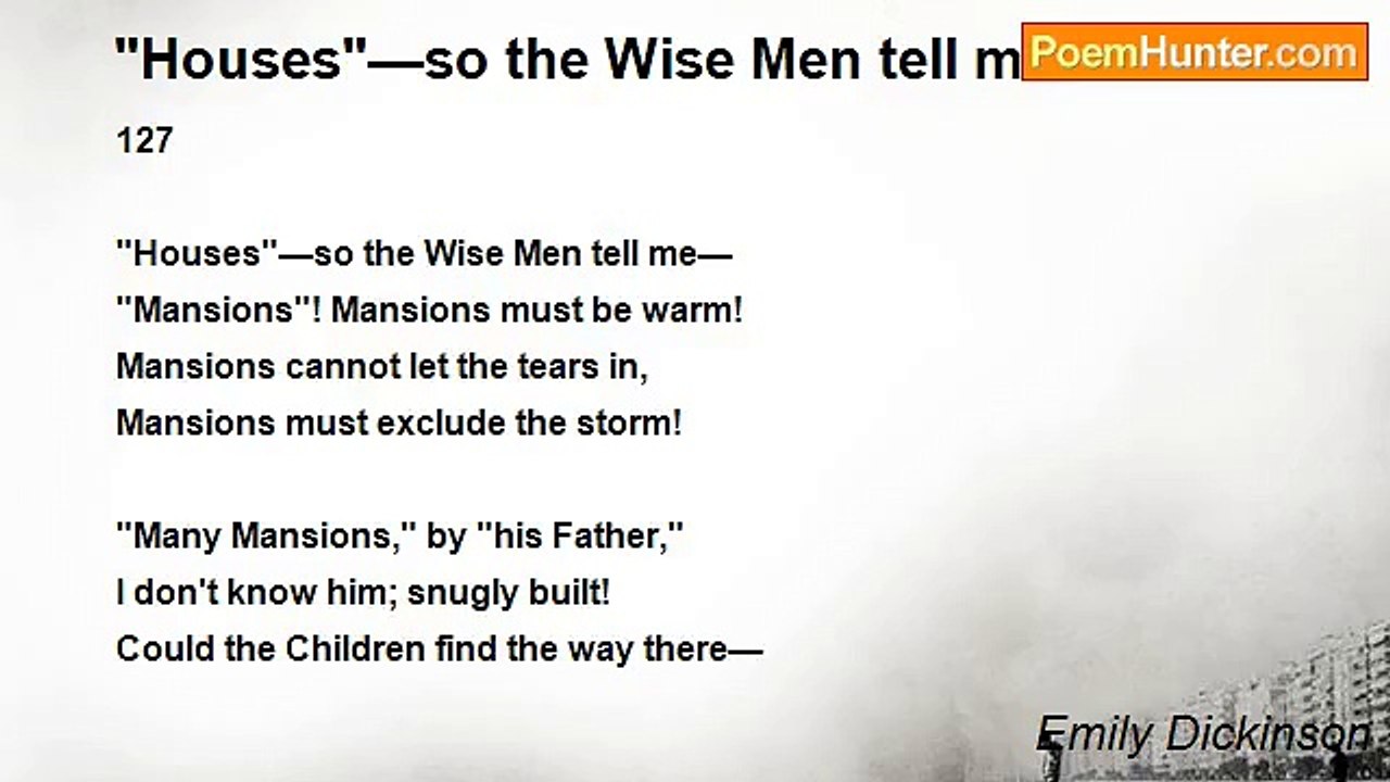 Emily Dickinson - "Houses"—so the Wise Men tell me