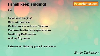 Emily Dickinson - I shall keep singing!