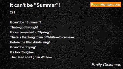 Emily Dickinson - It can't be "Summer"!