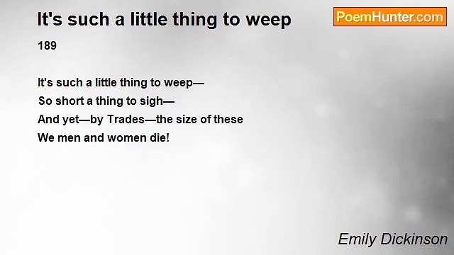 Emily Dickinson - It's such a little thing to weep