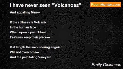 Emily Dickinson - I have never seen "Volcanoes"