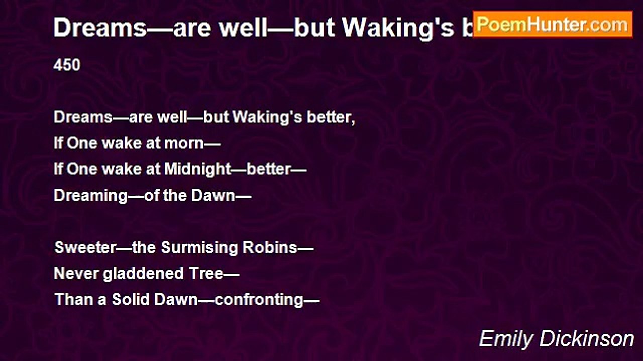 Emily Dickinson - Dreams—are well—but Waking's better