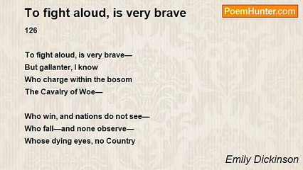 Emily Dickinson - To fight aloud, is very brave