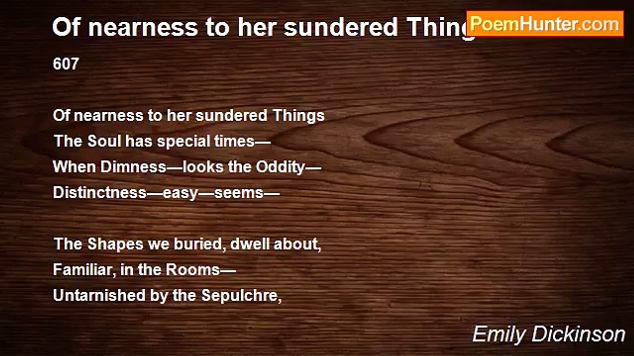 Emily Dickinson - Of nearness to her sundered Things