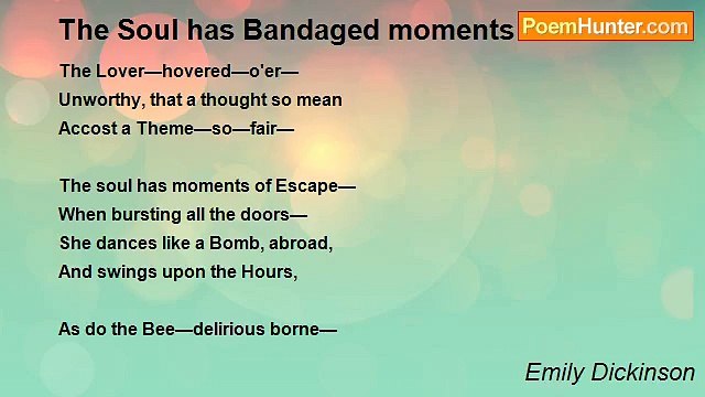 Emily Dickinson - The Soul has Bandaged moments