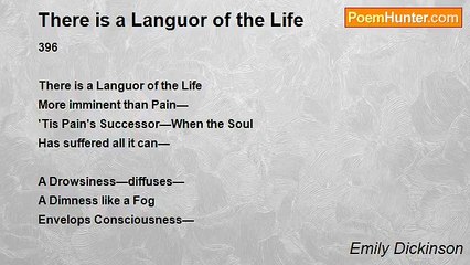Emily Dickinson - There is a Languor of the Life