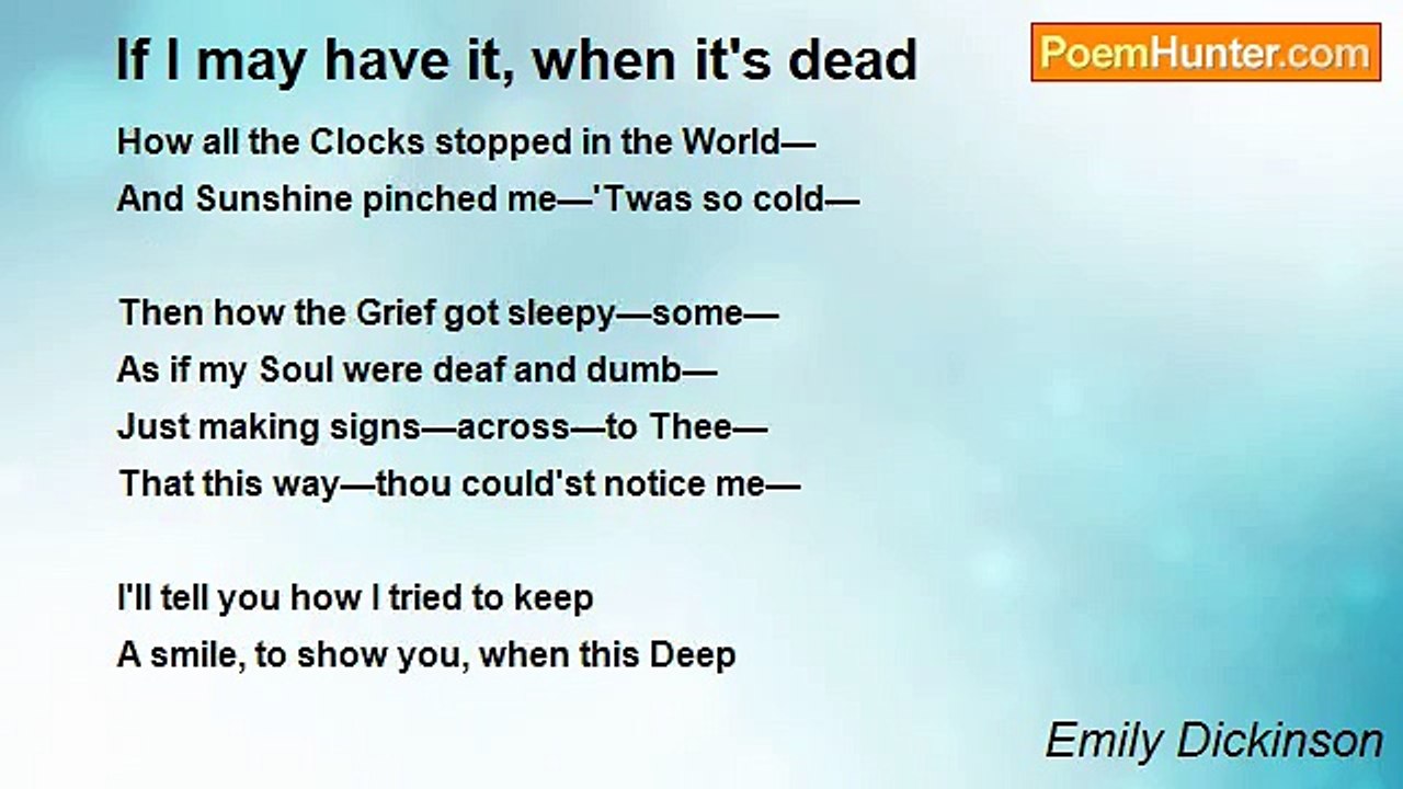 Emily Dickinson - If I may have it, when it's dead