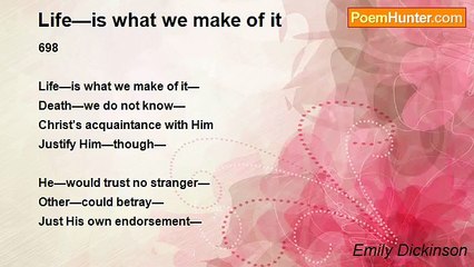Emily Dickinson - Life—is what we make of it