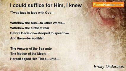 Emily Dickinson - I could suffice for Him, I knew