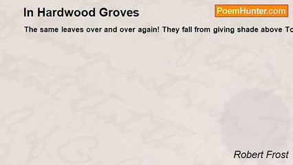 Robert Frost - In Hardwood Groves