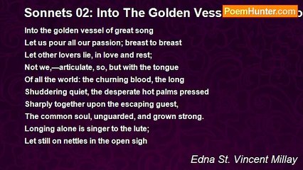 Edna St. Vincent Millay - Sonnets 02: Into The Golden Vessel Of Great Song